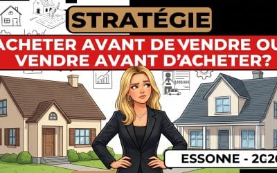 Acheter avant de vendre ou vendre avant d&rsquo;acheter : quelle stratégie choisir en Essonne ?